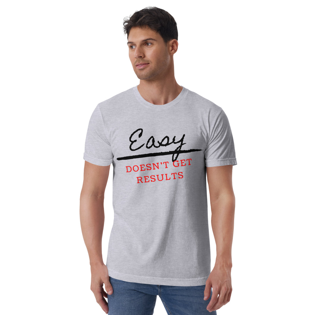 Easy Doesn't Get Results T-Shirt